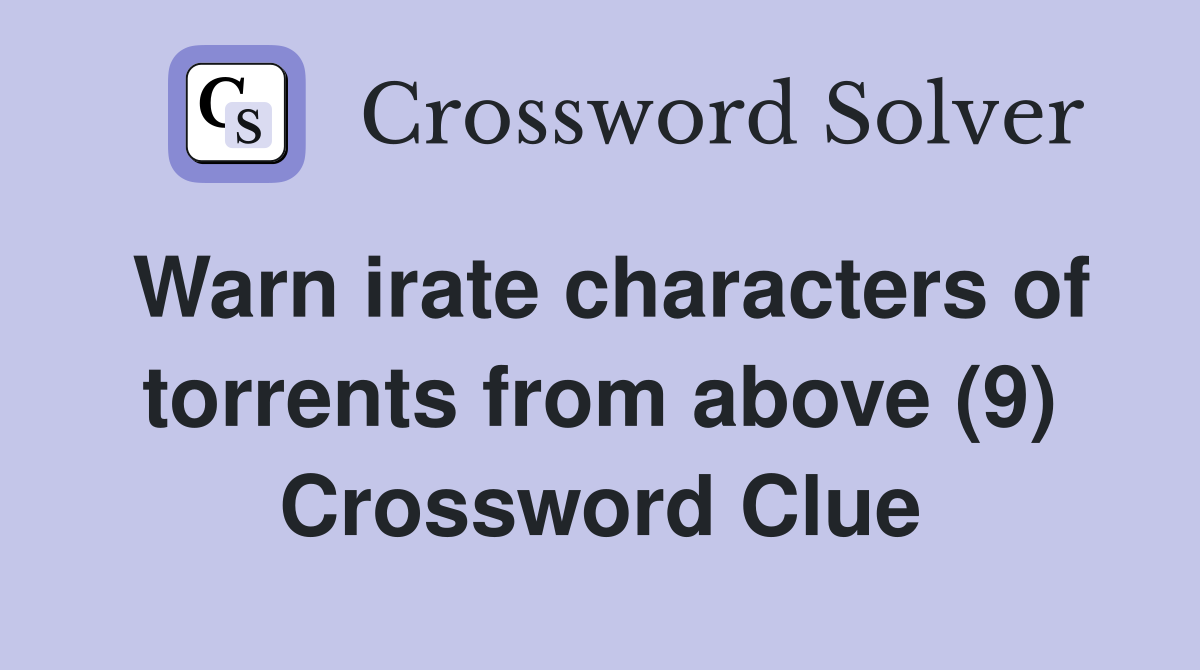 Warn irate characters of torrents from above (9) Crossword Clue