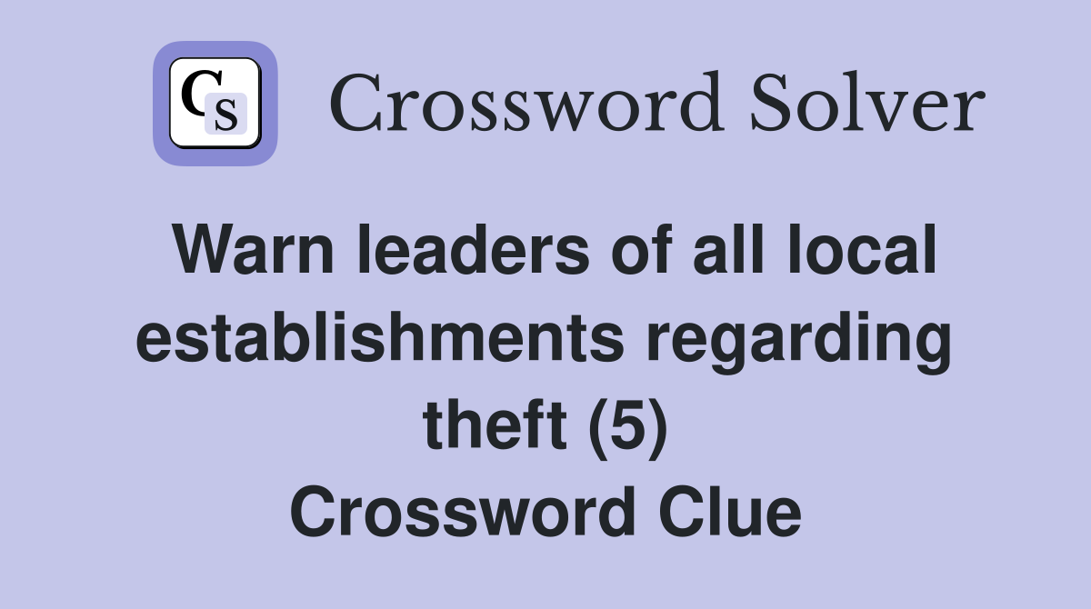 Warn leaders of all local establishments regarding theft (5) Crossword Clue