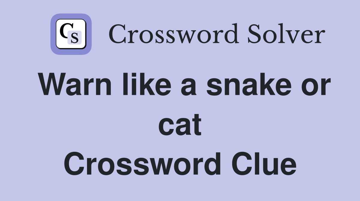 Warn like a snake or cat Crossword Clue