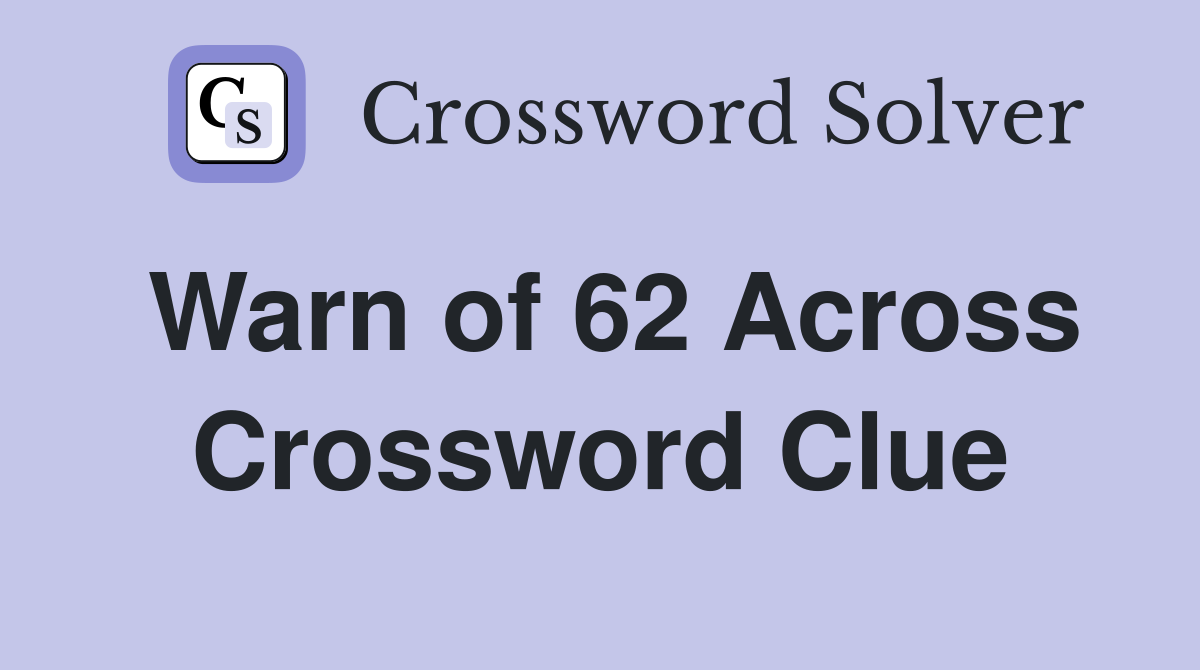 Warn of 62 Across Crossword Clue