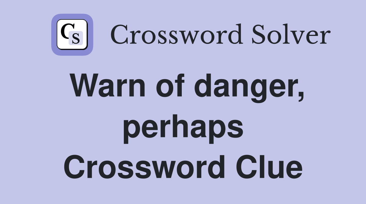 Warn of danger, perhaps Crossword Clue