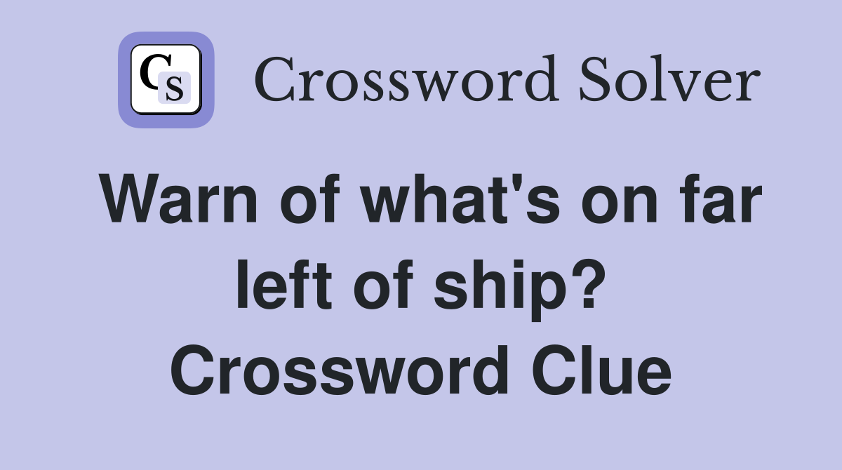 Warn of what's on far left of ship? Crossword Clue