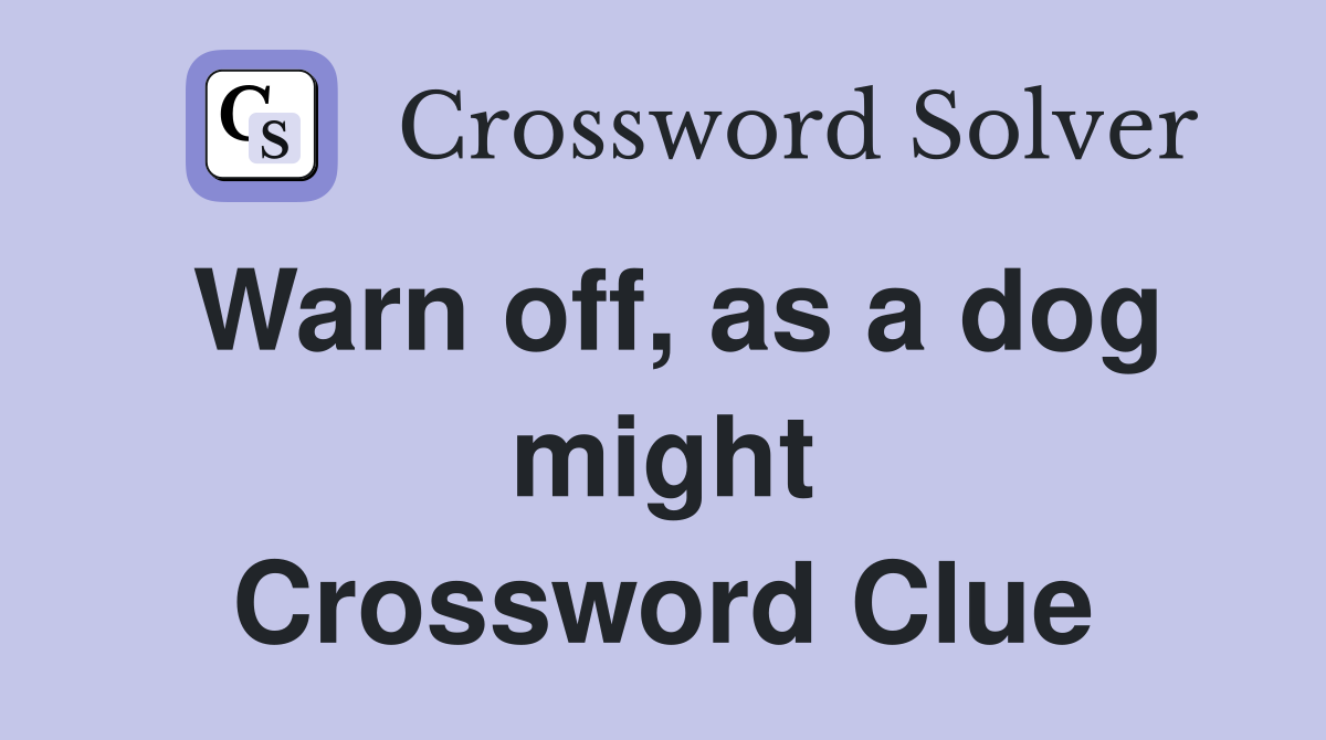 Warn off, as a dog might Crossword Clue