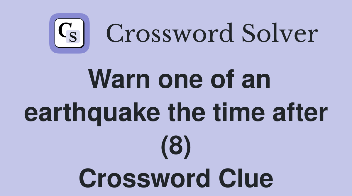 Warn one of an earthquake the time after (8) Crossword Clue