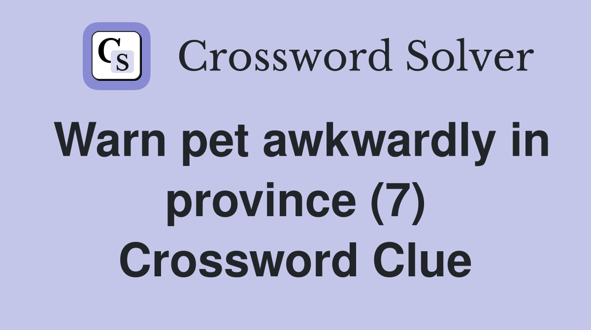 Warn pet awkwardly in province (7) Crossword Clue