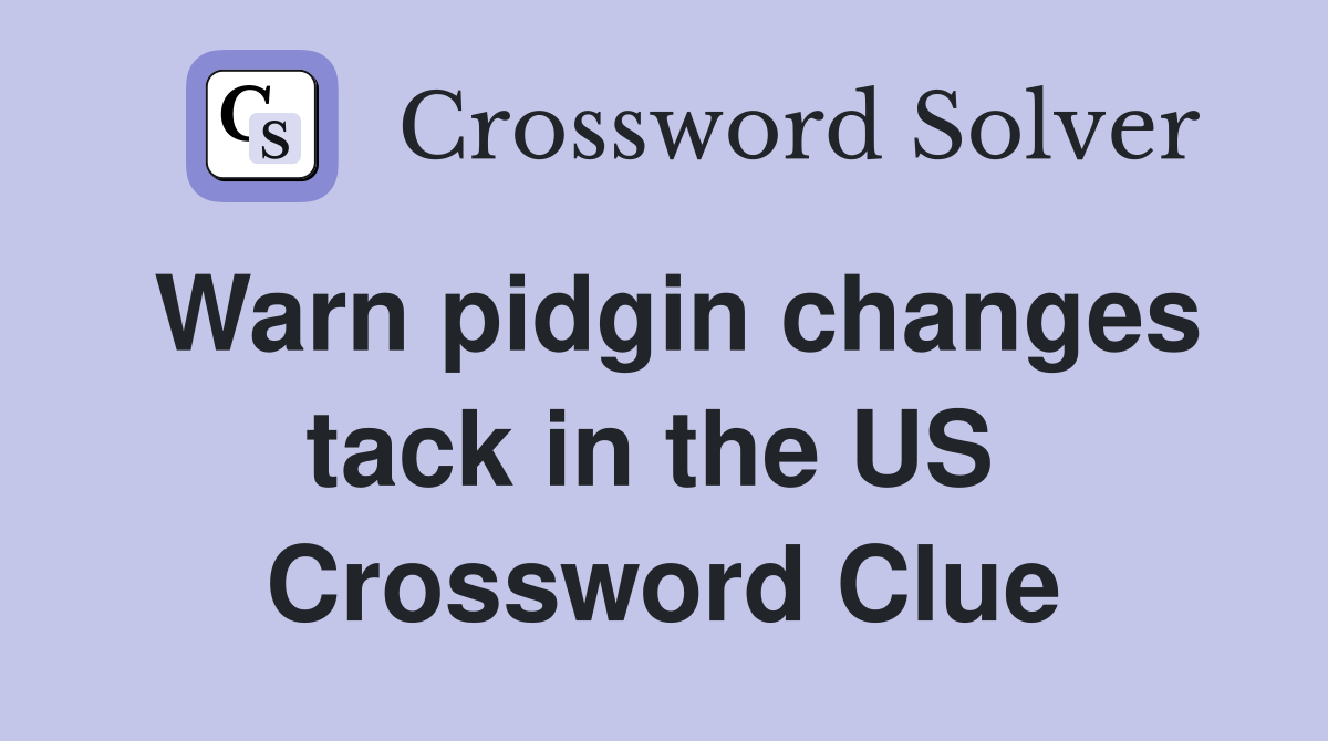 Warn pidgin changes tack in the US  Crossword Clue