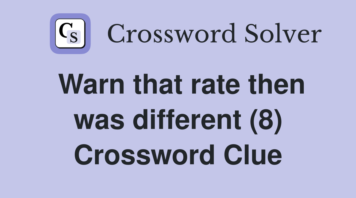 Warn that rate then was different (8) Crossword Clue