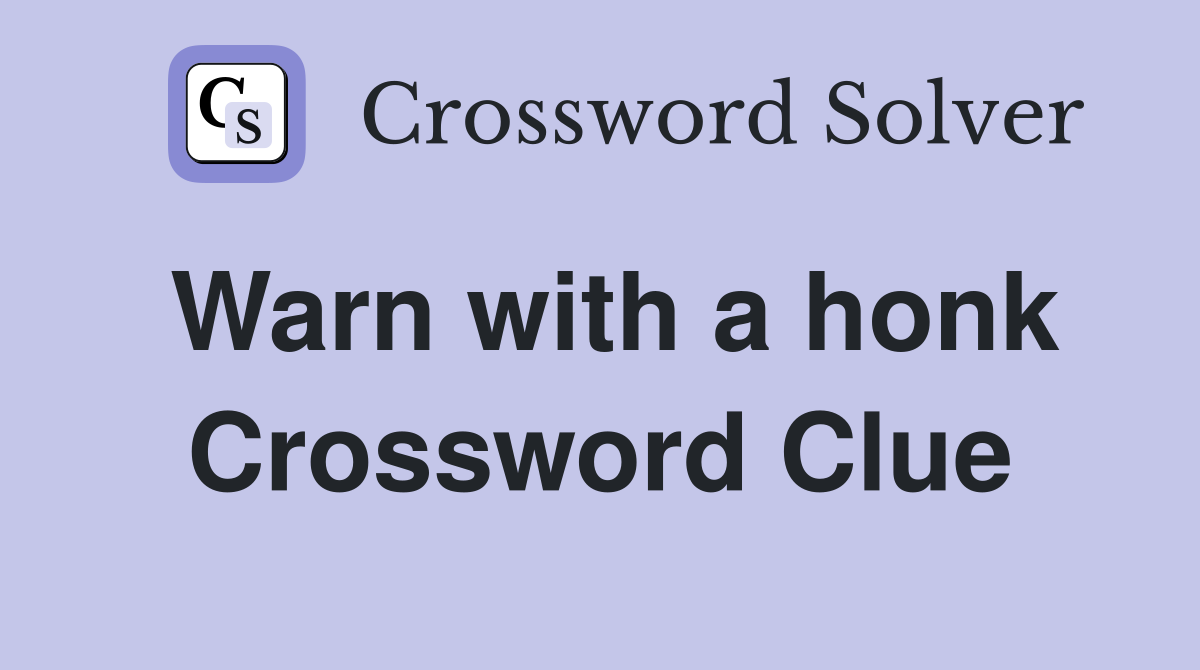 Warn with a honk Crossword Clue