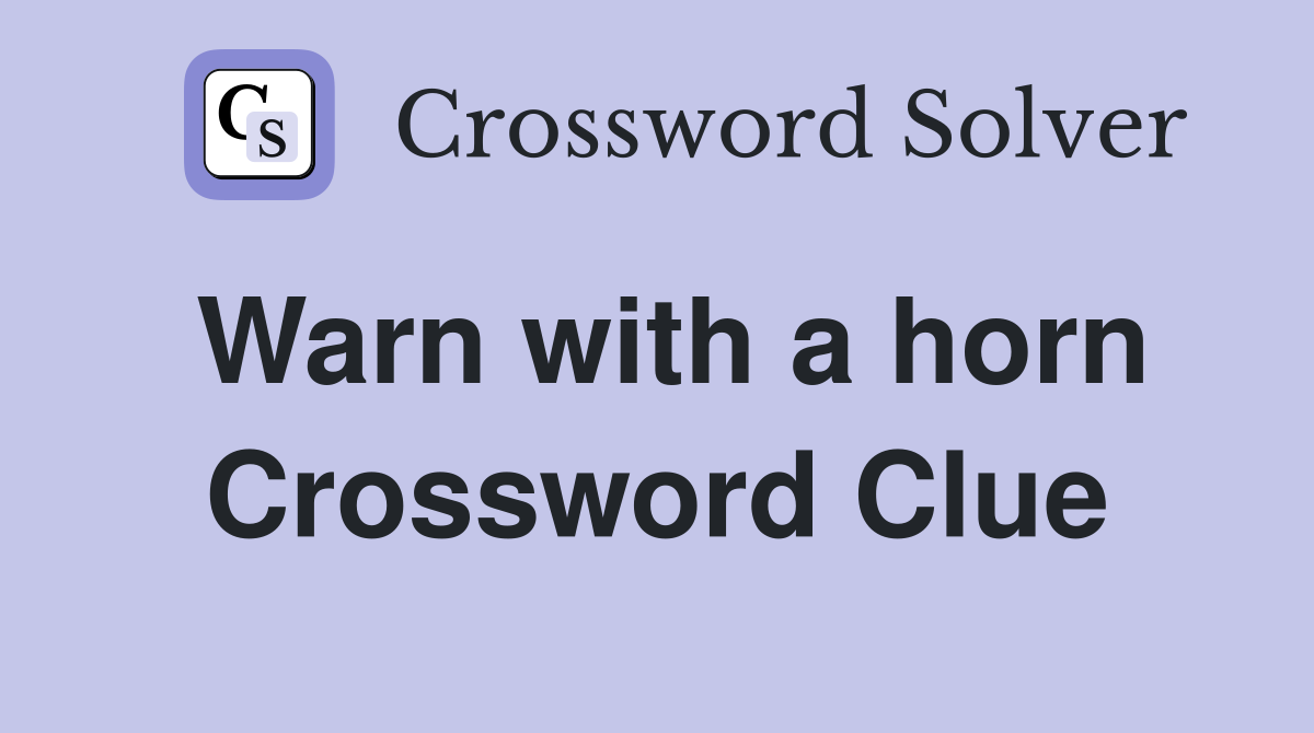 Warn with a horn Crossword Clue