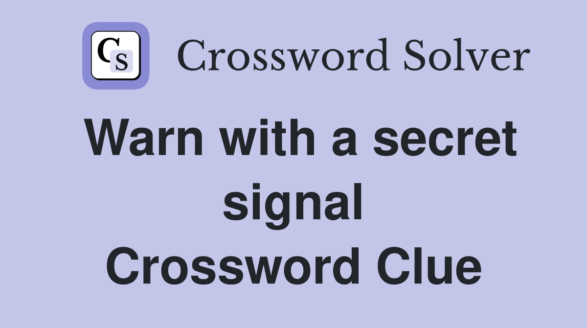 Warn with a secret signal Crossword Clue
