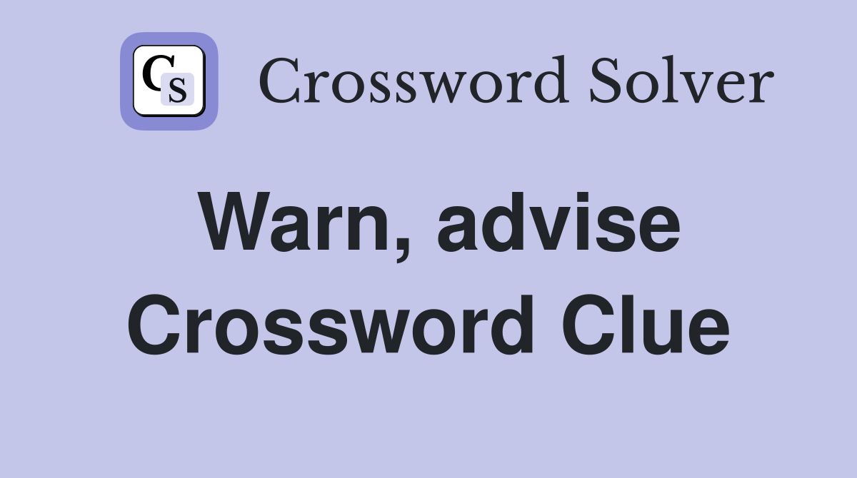 Warn, advise Crossword Clue