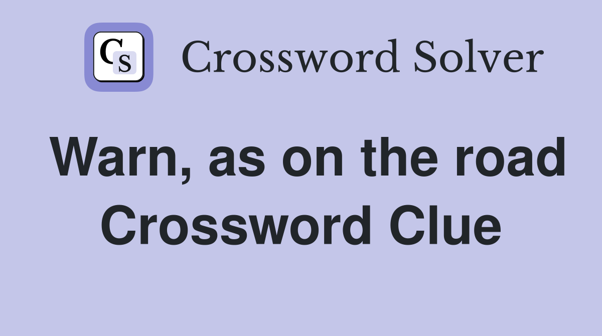 Warn, as on the road Crossword Clue