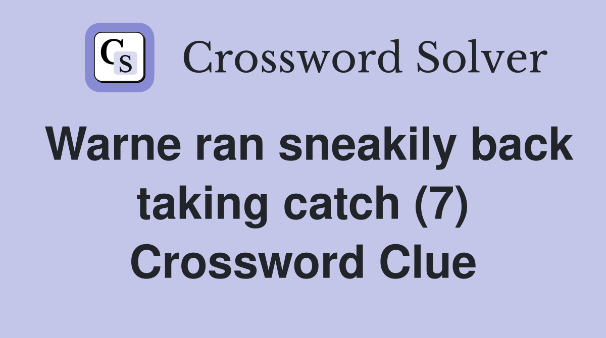 Warne ran sneakily back taking catch (7) Crossword Clue