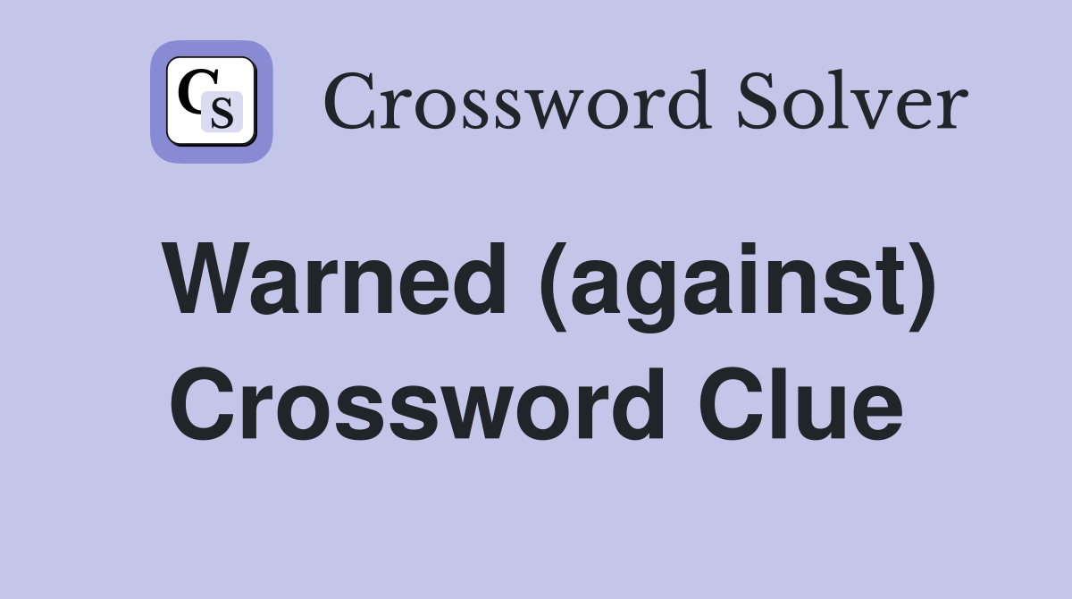 Warned (against) Crossword Clue