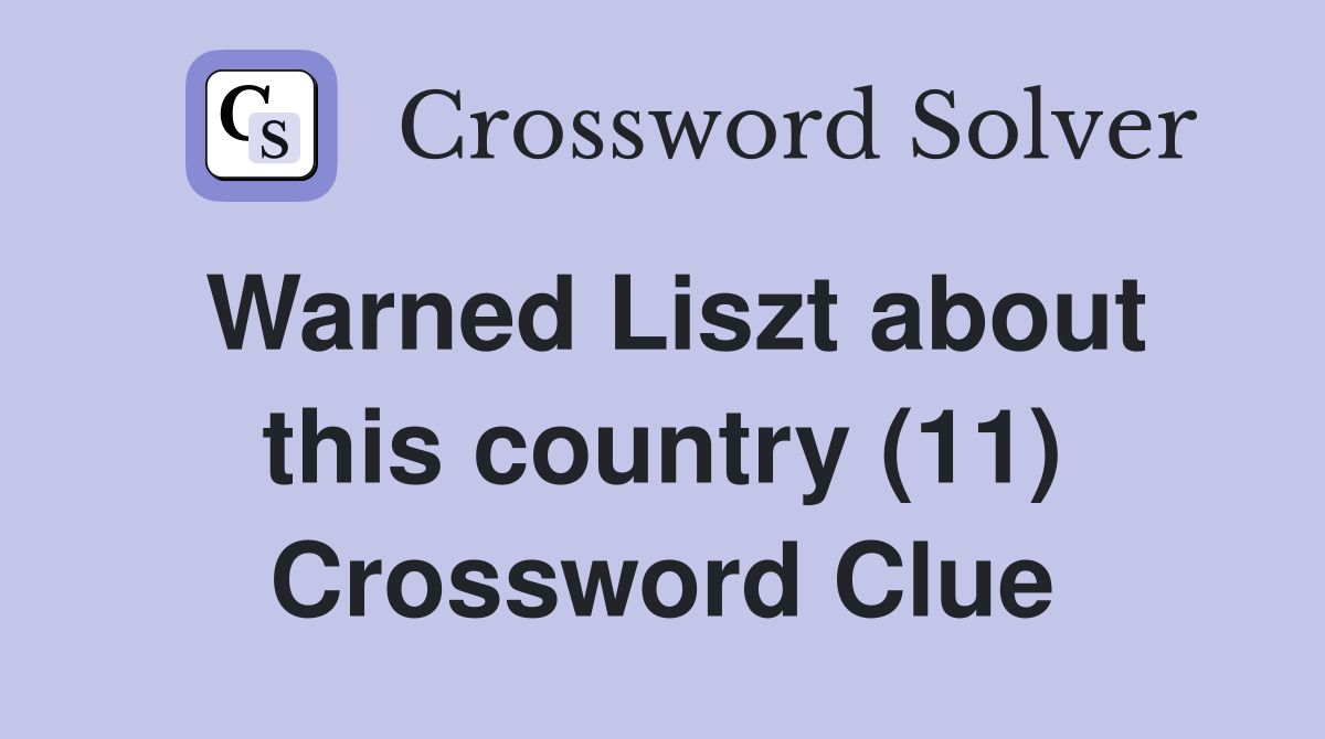 Warned Liszt about this country (11) Crossword Clue