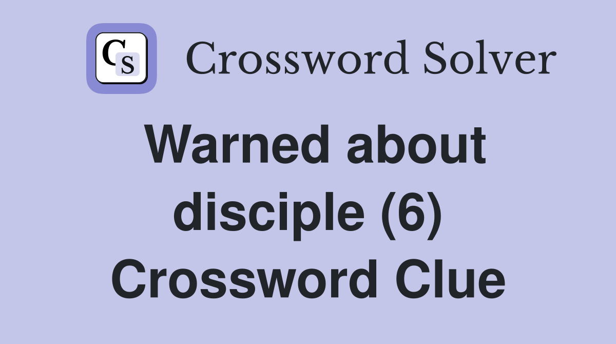 Warned about disciple (6) Crossword Clue