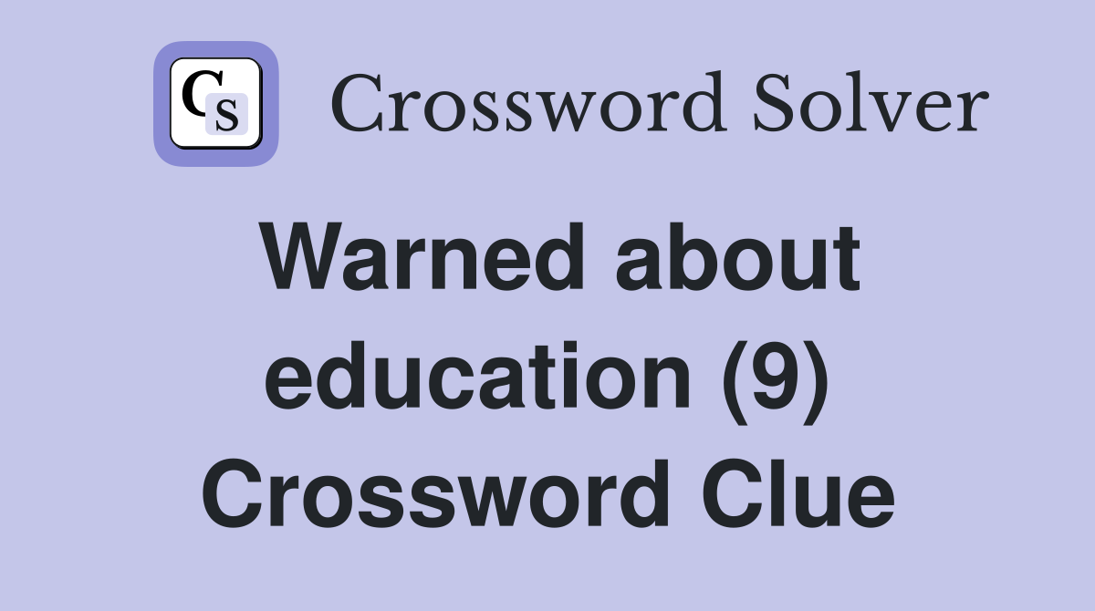 Warned about education (9) Crossword Clue