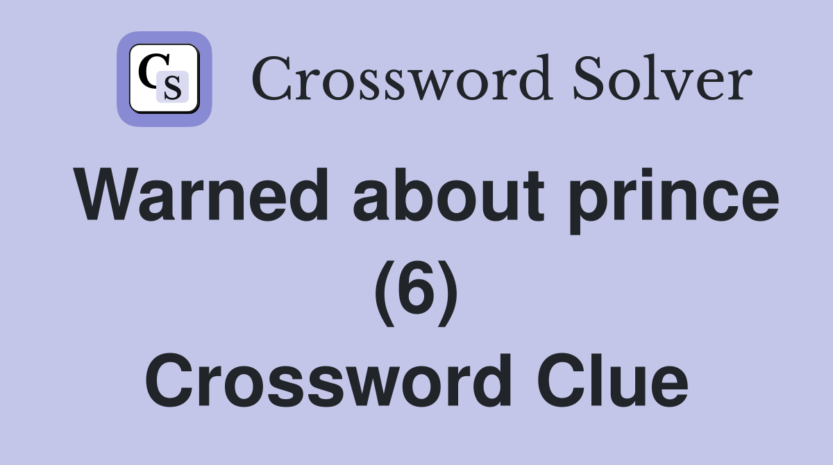 Warned about prince (6) Crossword Clue