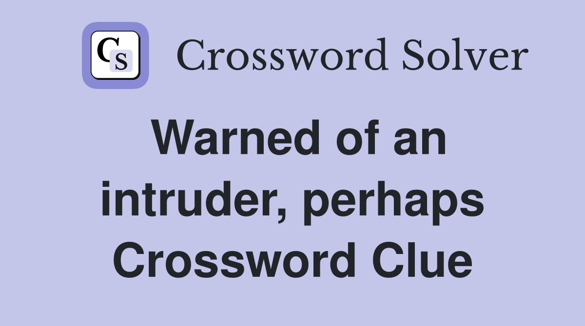 Warned of an intruder, perhaps Crossword Clue