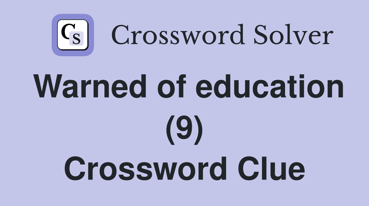 Warned of education (9) Crossword Clue