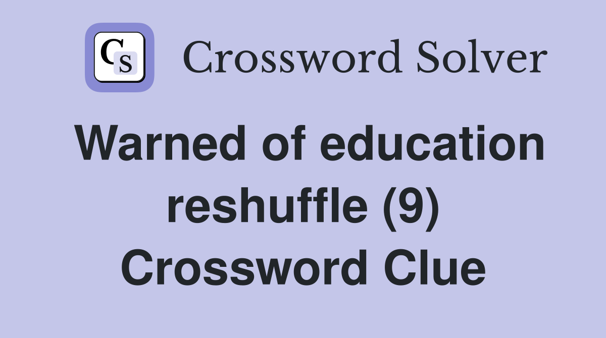 Warned of education reshuffle (9) Crossword Clue
