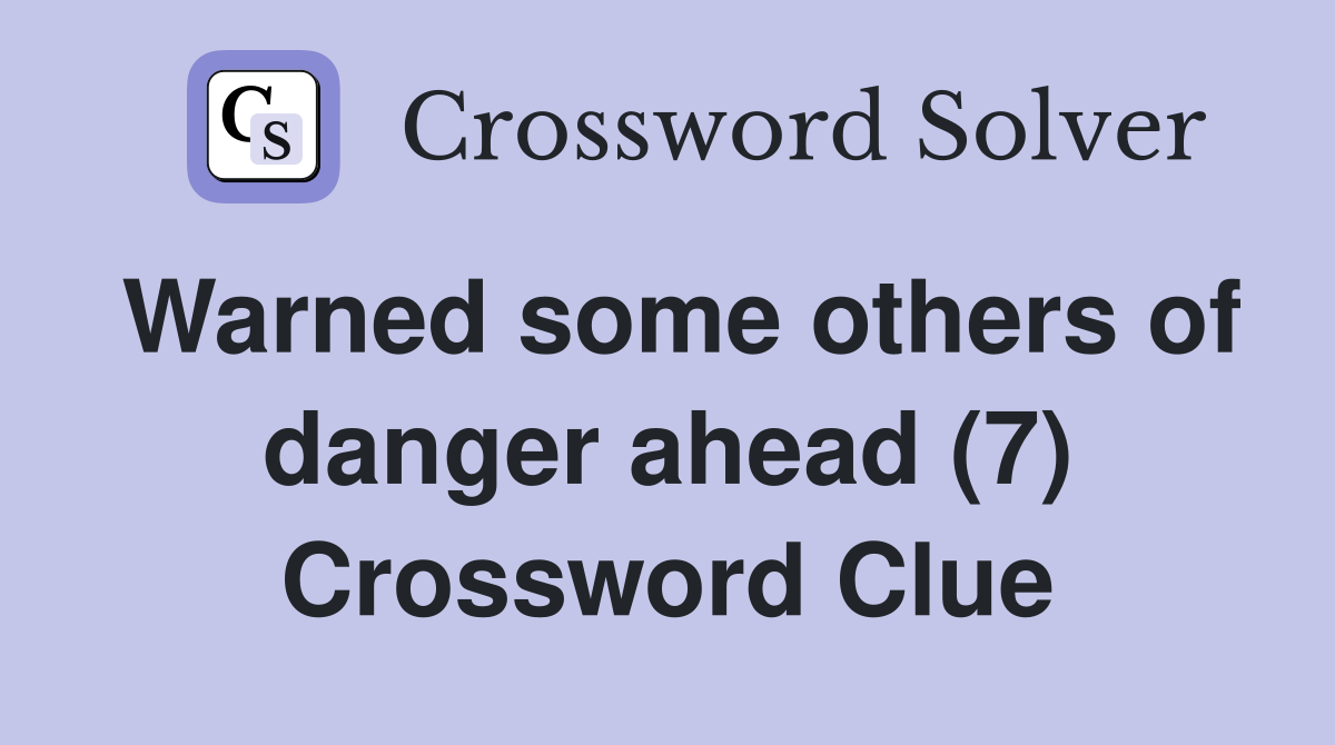 Warned some others of danger ahead (7) Crossword Clue