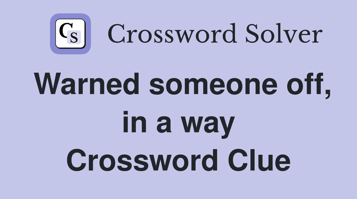 Warned someone off, in a way Crossword Clue