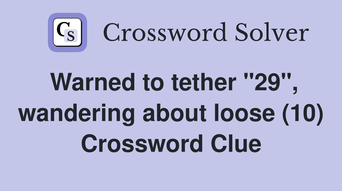 Warned to tether "29", wandering about loose (10) Crossword Clue