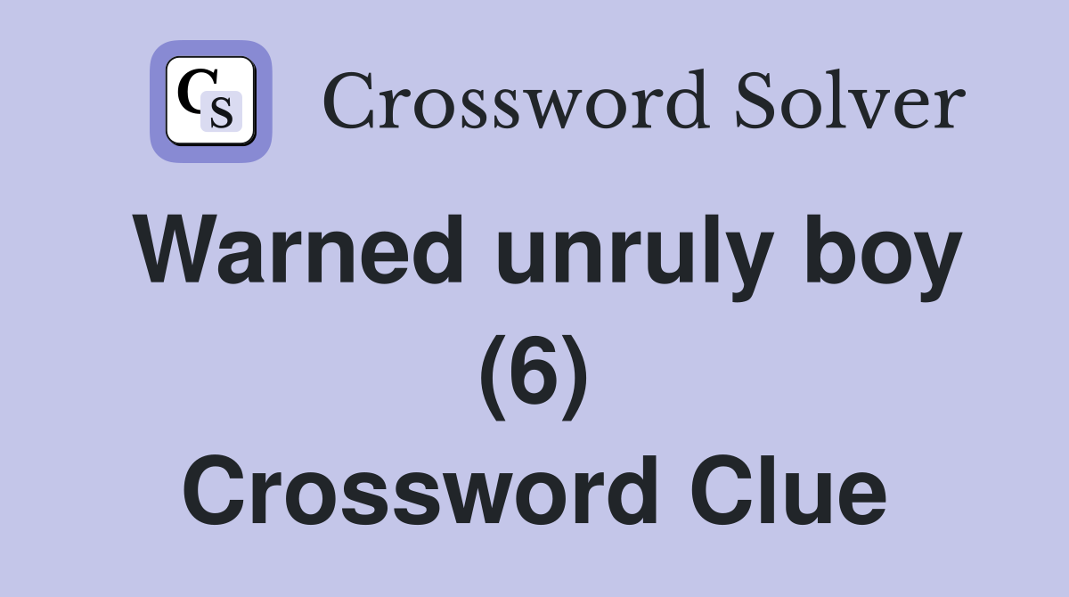 Warned unruly boy (6) Crossword Clue