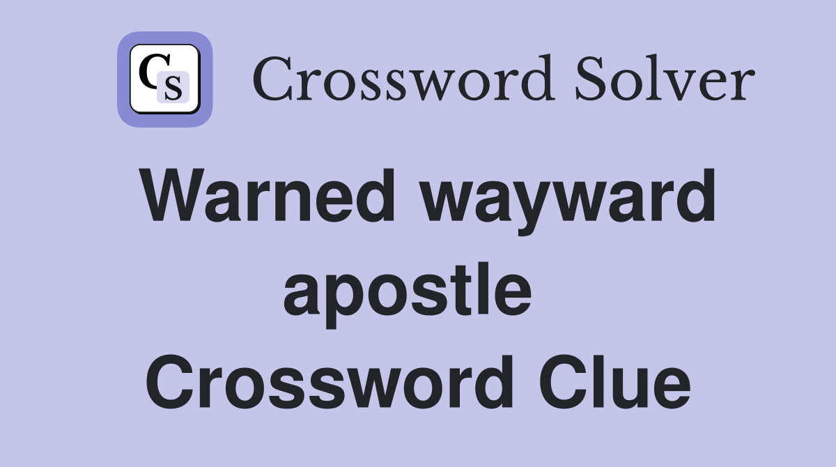 Warned wayward apostle  Crossword Clue