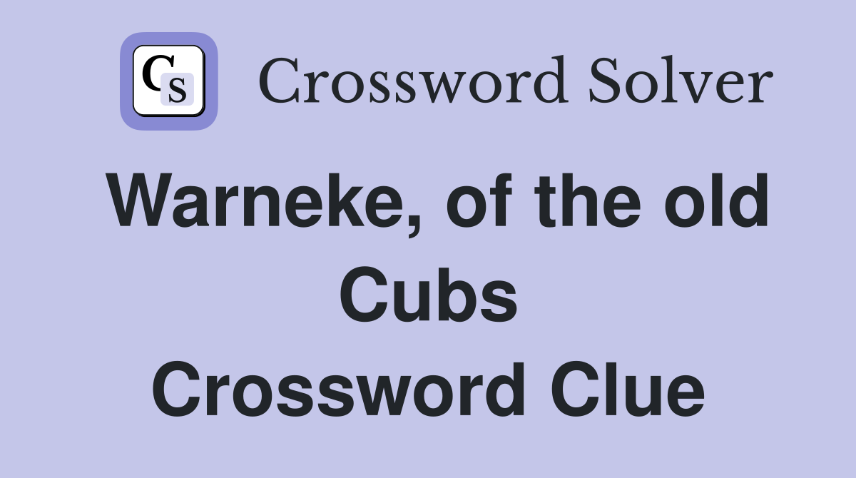 Warneke, of the old Cubs Crossword Clue
