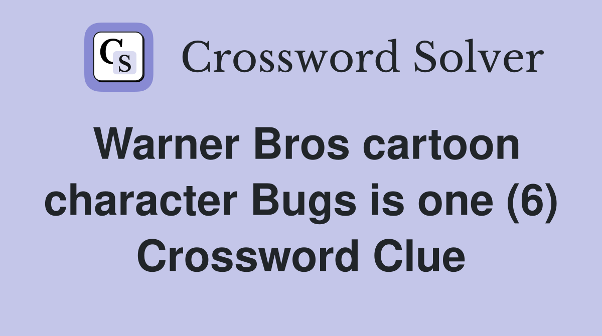 Warner Bros cartoon character Bugs is one (6) Crossword Clue