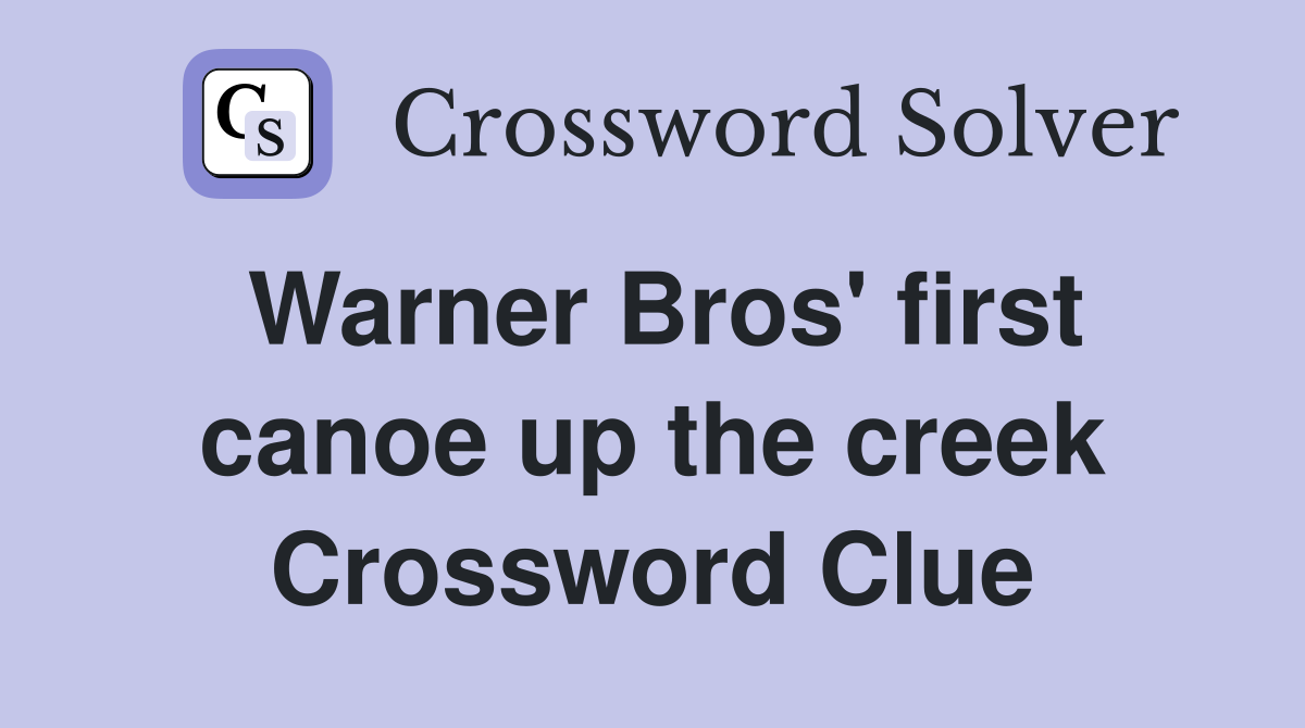 Warner Bros' first canoe up the creek Crossword Clue