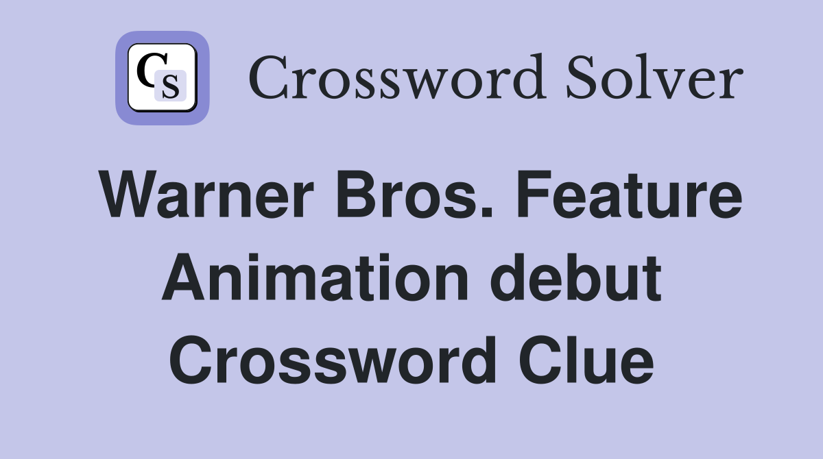Warner Bros. Feature Animation debut Crossword Clue