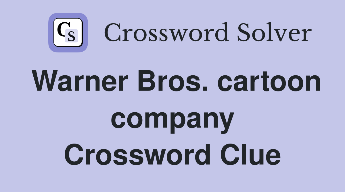 Warner Bros. cartoon company Crossword Clue