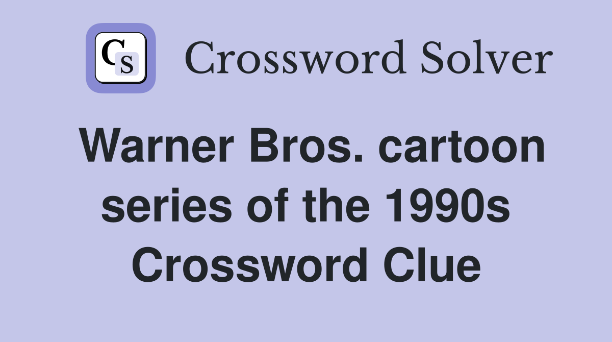 Warner Bros. cartoon series of the 1990s Crossword Clue