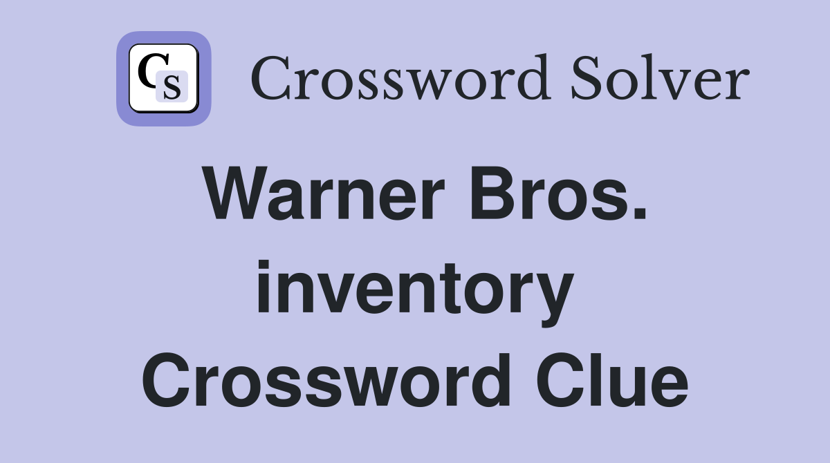 Warner Bros. inventory Crossword Clue