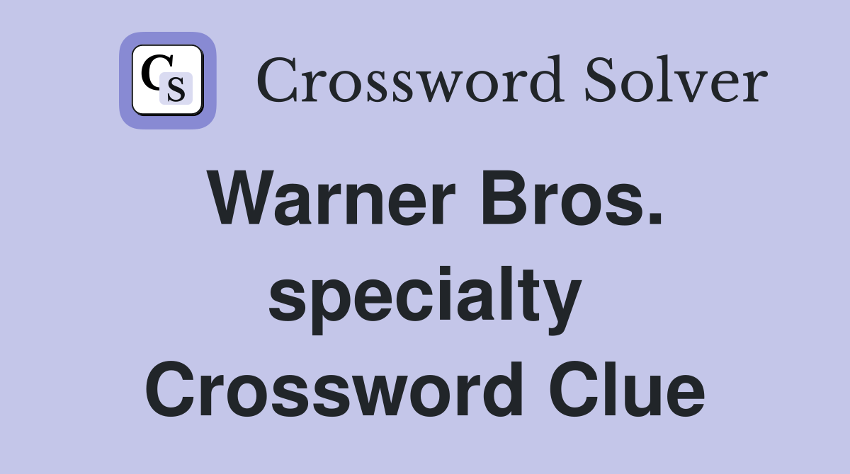 Warner Bros. specialty Crossword Clue