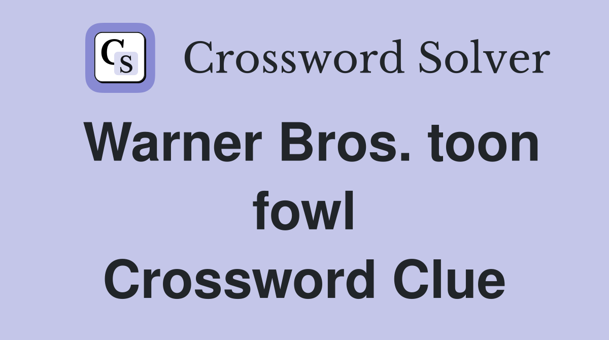 Warner Bros. toon fowl Crossword Clue