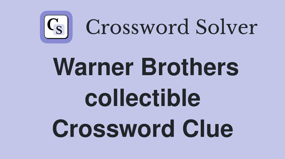 Warner Brothers collectible Crossword Clue