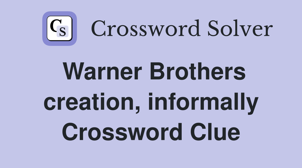 Warner Brothers creation, informally Crossword Clue