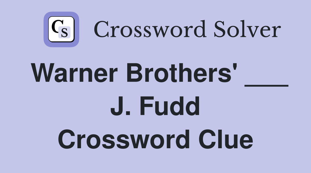 Warner Brothers' ___ J. Fudd Crossword Clue