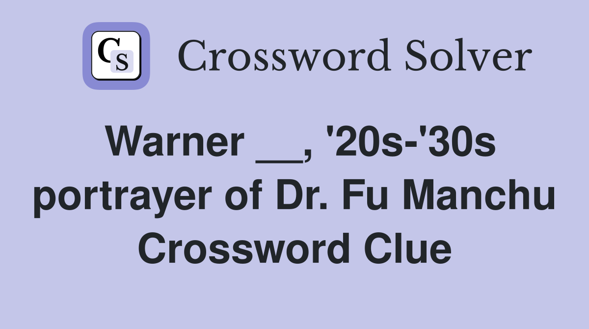 Warner __, '20s-'30s portrayer of Dr. Fu Manchu Crossword Clue