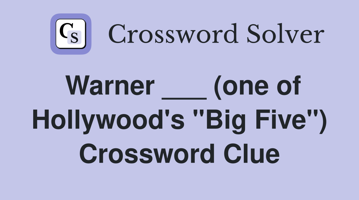Warner ___ (one of Hollywood's "Big Five") Crossword Clue