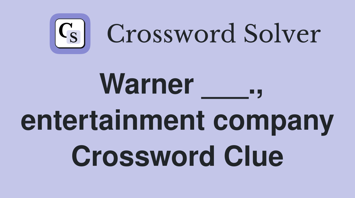 Warner ___., entertainment company Crossword Clue