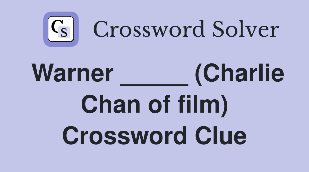 Warner _____ (Charlie Chan of film) Crossword Clue