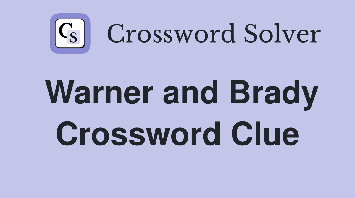 Warner and Brady Crossword Clue