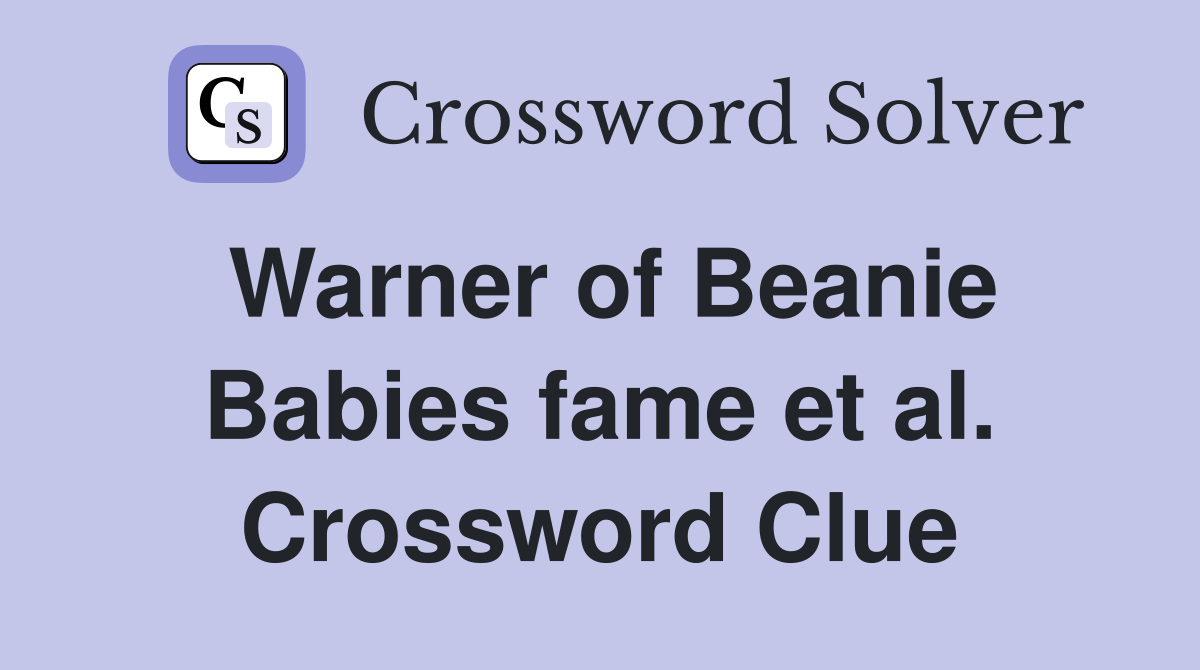 Warner of Beanie Babies fame et al. Crossword Clue