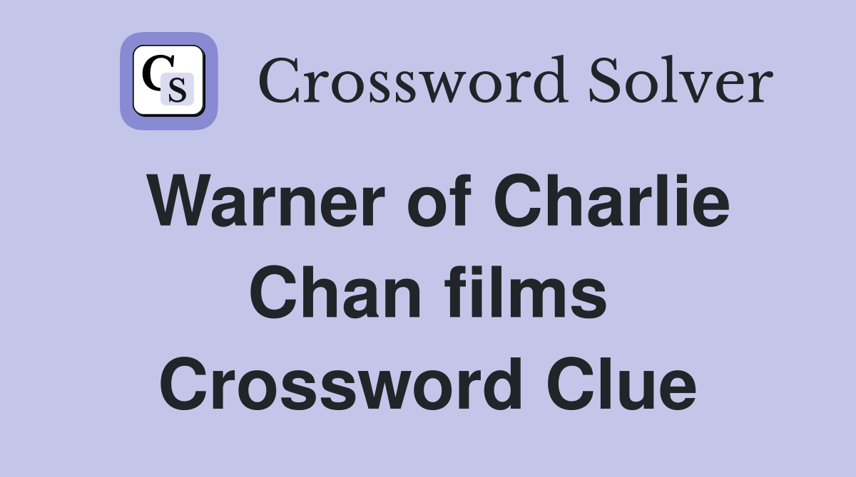 Warner of Charlie Chan films Crossword Clue