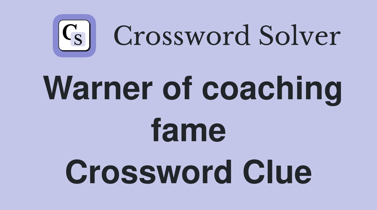 Warner of coaching fame Crossword Clue